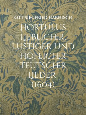 cover image of Hortulus Lieblicher, lustiger und höflicher Teutscher Lieder (1604)